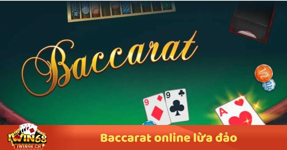 Baccarat Online Lừa Đảo? Baccarat Online Có Lừa Đảo Không? Những Điều Người Chơi Cần Biết