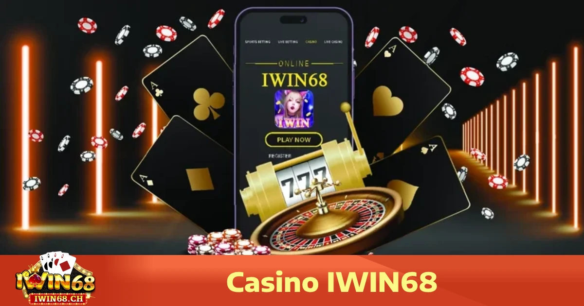 Vì sao Casino Iwin68 là lựa chọn hàng đầu?