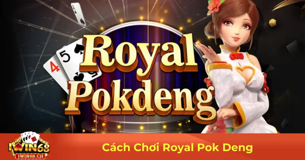 Royal Pok Deng Là Gì? Sự Khác Biệt So Với Poker Thường