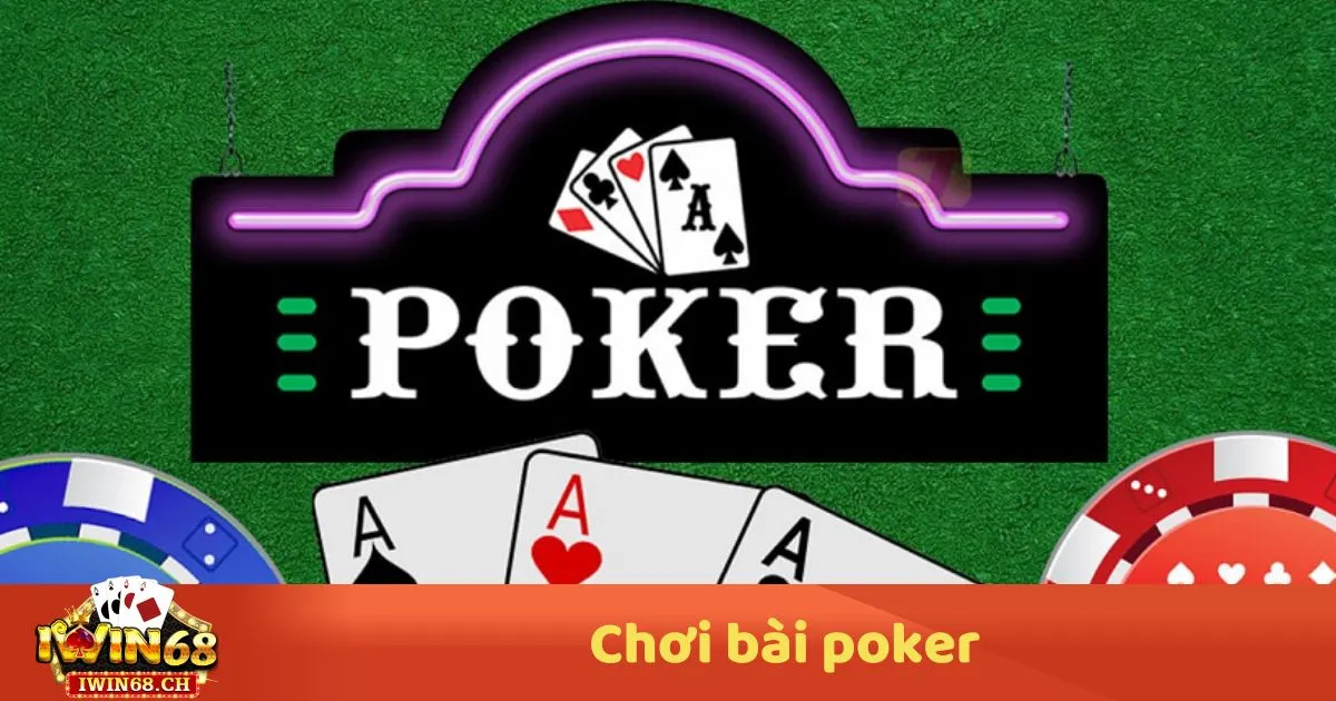 Chơi Bài Poker – Cách Chơi Bài Poker & Quy Tắc Quan Trọng Cần Nắm