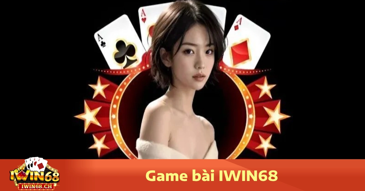 Vì sao nên chọn Game bài Iwin68?