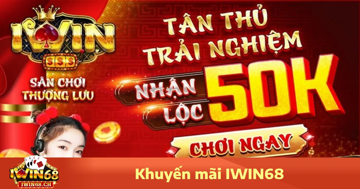 Tại sao nên tận dụng khuyến mãi Iwin68?