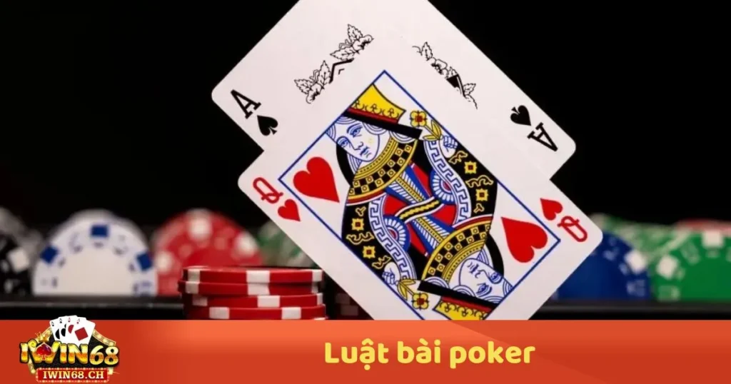 Luật Bài Poker: Hướng Dẫn Chơi & Cách Tính Điểm Chính Xác