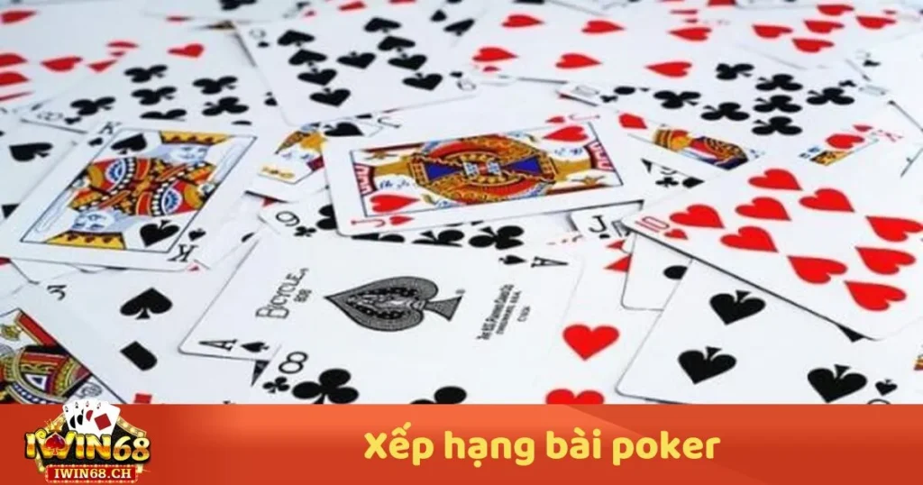 Xếp Hạng Bài Poker – Hướng Dẫn Từ Cơ Bản Đến Nâng Cao