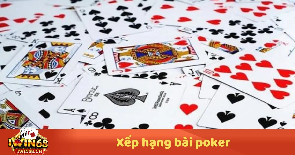 Xếp Hạng Bài Poker – Các Tay Bài Trong Poker & Thứ Tự Mạnh Yếu